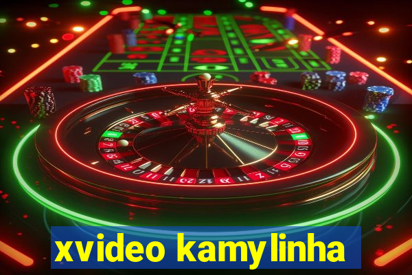 xvideo kamylinha